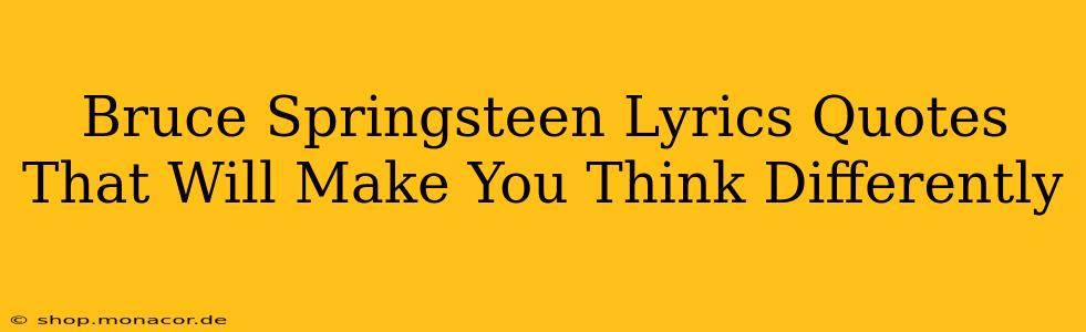 Bruce Springsteen Lyrics Quotes That Will Make You Think Differently