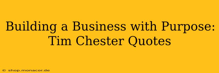 Building a Business with Purpose: Tim Chester Quotes