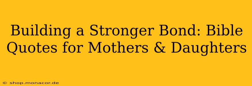 Building a Stronger Bond: Bible Quotes for Mothers & Daughters