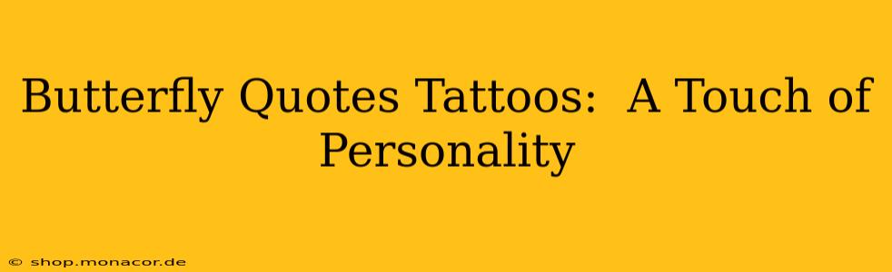 Butterfly Quotes Tattoos:  A Touch of Personality