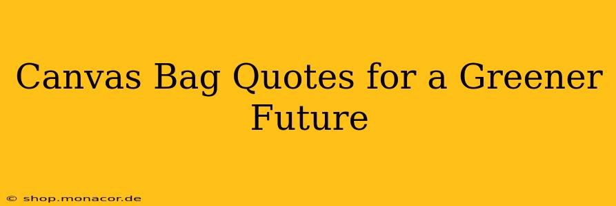Canvas Bag Quotes for a Greener Future