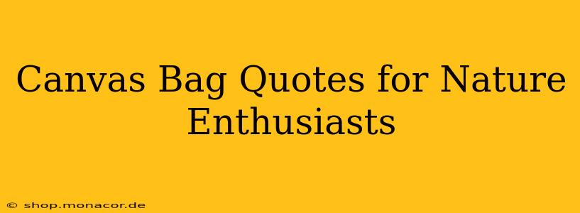Canvas Bag Quotes for Nature Enthusiasts