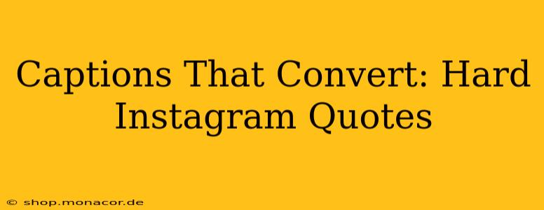 Captions That Convert: Hard Instagram Quotes