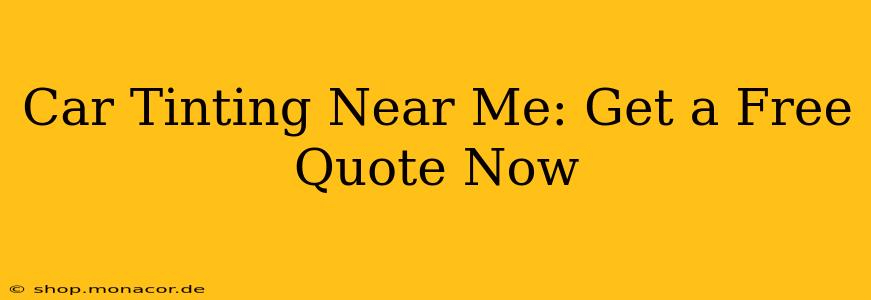 Car Tinting Near Me: Get a Free Quote Now