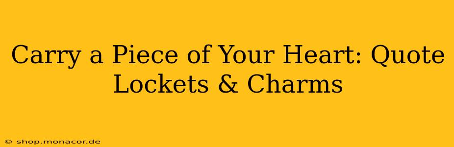 Carry a Piece of Your Heart: Quote Lockets & Charms