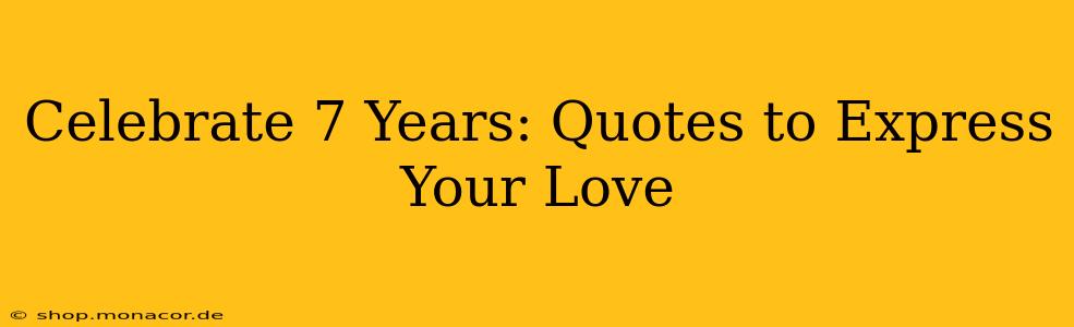 Celebrate 7 Years: Quotes to Express Your Love