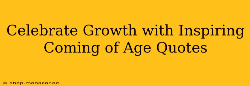 Celebrate Growth with Inspiring Coming of Age Quotes