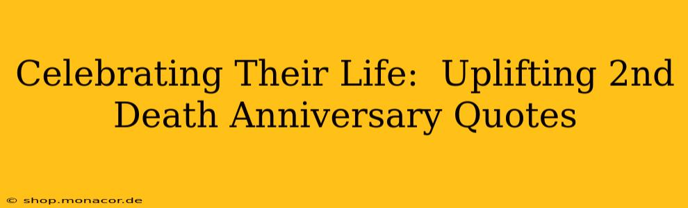 Celebrating Their Life:  Uplifting 2nd Death Anniversary Quotes