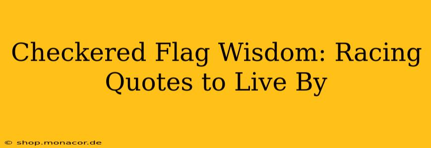 Checkered Flag Wisdom: Racing Quotes to Live By