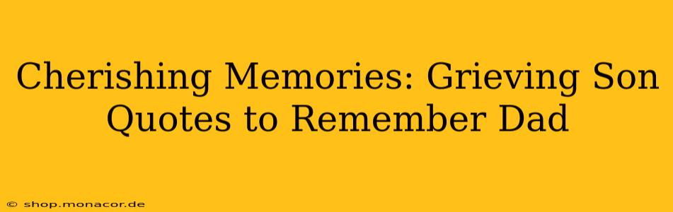 Cherishing Memories: Grieving Son Quotes to Remember Dad