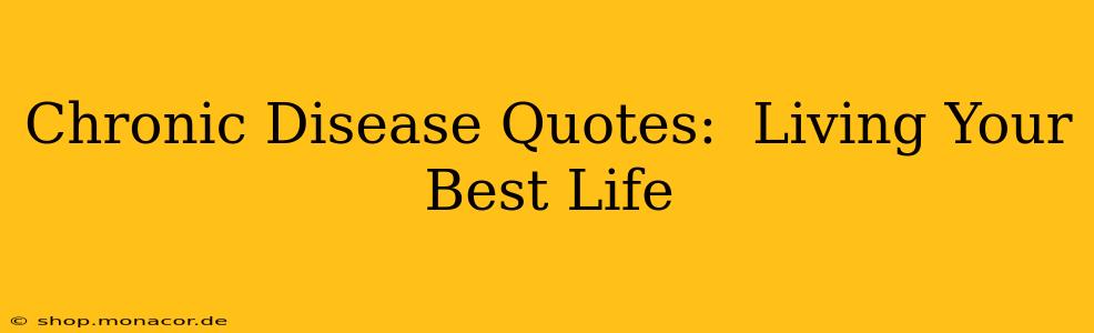 Chronic Disease Quotes:  Living Your Best Life
