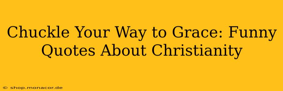 Chuckle Your Way to Grace: Funny Quotes About Christianity