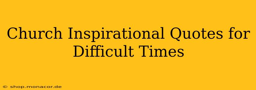 Church Inspirational Quotes for Difficult Times