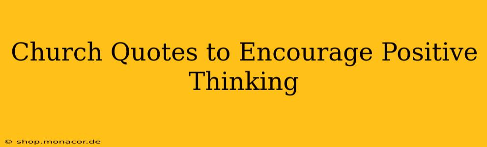 Church Quotes to Encourage Positive Thinking