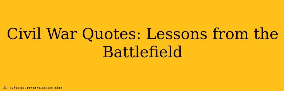 Civil War Quotes: Lessons from the Battlefield