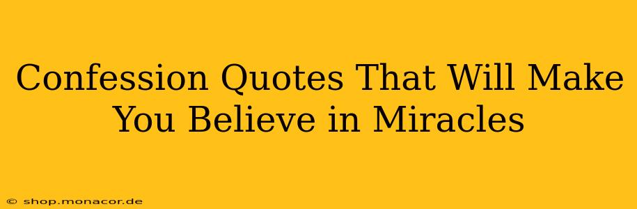 Confession Quotes That Will Make You Believe in Miracles