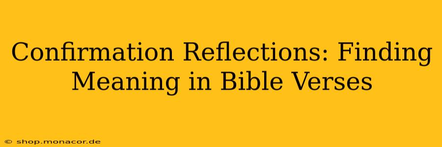 Confirmation Reflections: Finding Meaning in Bible Verses