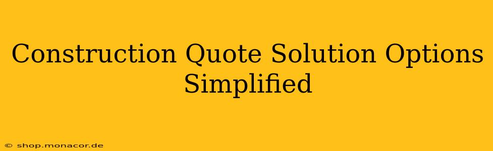 Construction Quote Solution Options Simplified