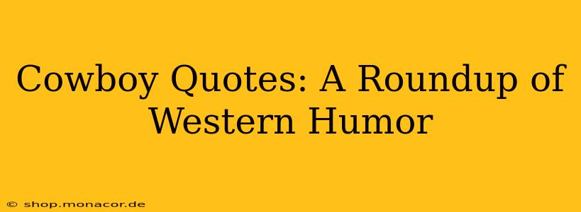 Cowboy Quotes: A Roundup of Western Humor