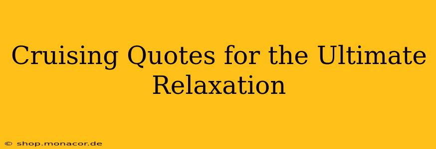 Cruising Quotes for the Ultimate Relaxation