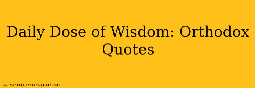 Daily Dose of Wisdom: Orthodox Quotes