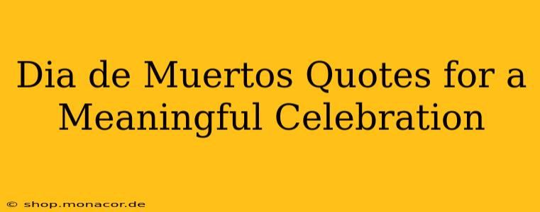 Dia de Muertos Quotes for a Meaningful Celebration