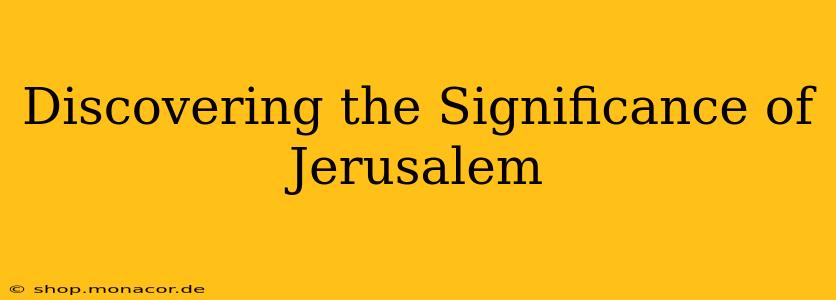 Discovering the Significance of Jerusalem