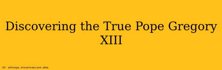 Discovering the True Pope Gregory XIII