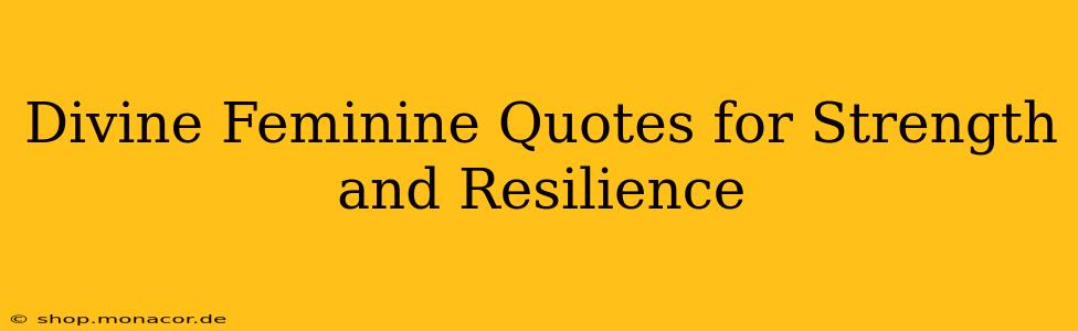 Divine Feminine Quotes for Strength and Resilience