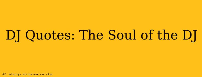 DJ Quotes: The Soul of the DJ