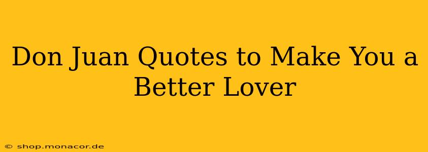 Don Juan Quotes to Make You a Better Lover