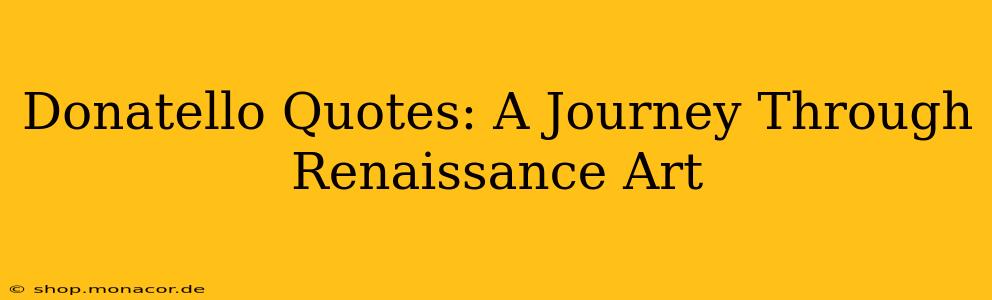 Donatello Quotes: A Journey Through Renaissance Art