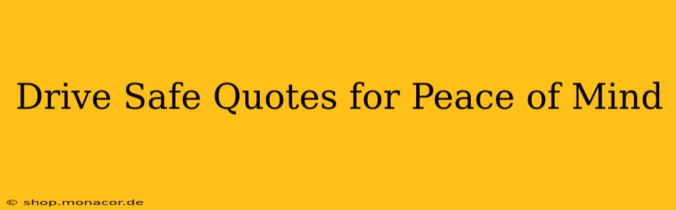 Drive Safe Quotes for Peace of Mind