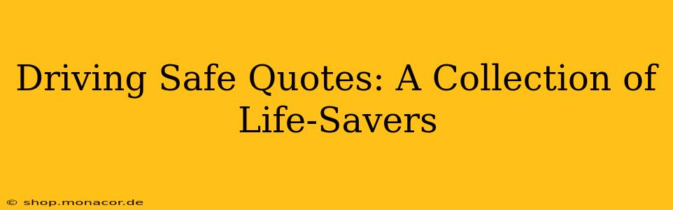 Driving Safe Quotes: A Collection of Life-Savers