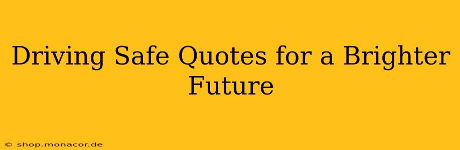 Driving Safe Quotes for a Brighter Future