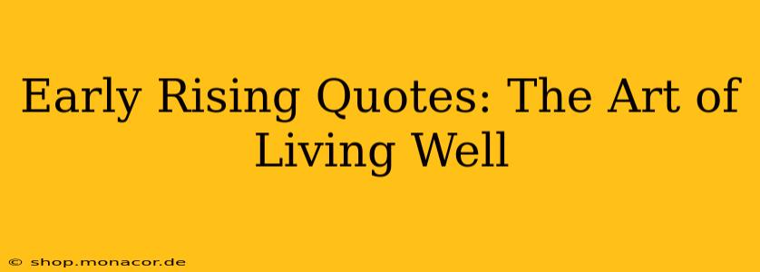 Early Rising Quotes: The Art of Living Well