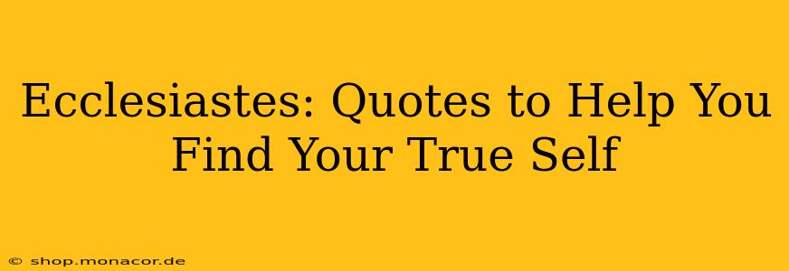 Ecclesiastes: Quotes to Help You Find Your True Self