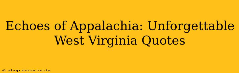 Echoes of Appalachia: Unforgettable West Virginia Quotes