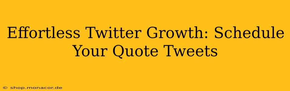 Effortless Twitter Growth: Schedule Your Quote Tweets