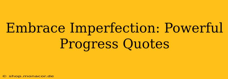 Embrace Imperfection: Powerful Progress Quotes