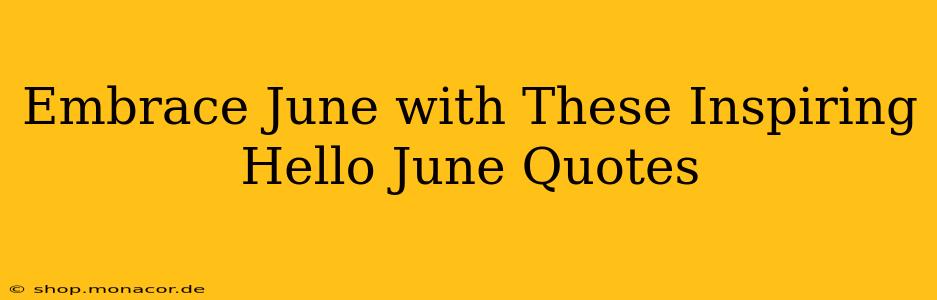 Embrace June with These Inspiring Hello June Quotes