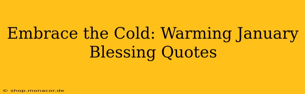 Embrace the Cold: Warming January Blessing Quotes