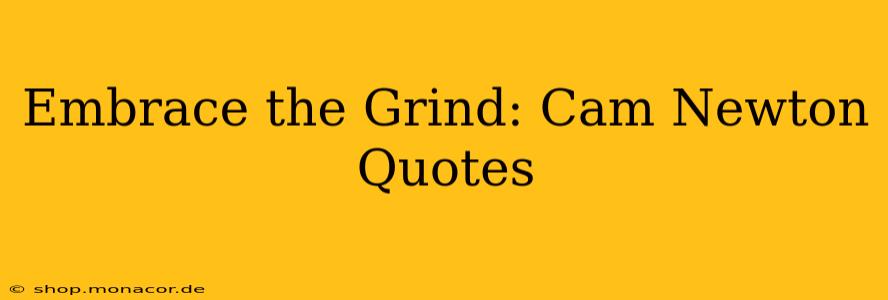 Embrace the Grind: Cam Newton Quotes