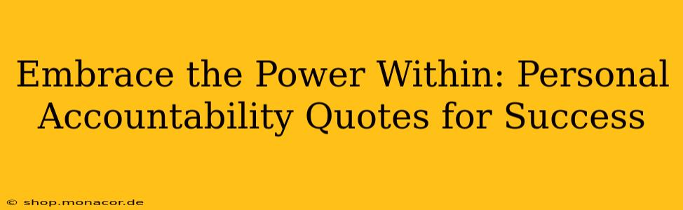 Embrace the Power Within: Personal Accountability Quotes for Success