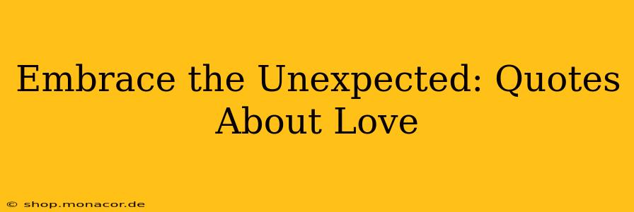 Embrace the Unexpected: Quotes About Love