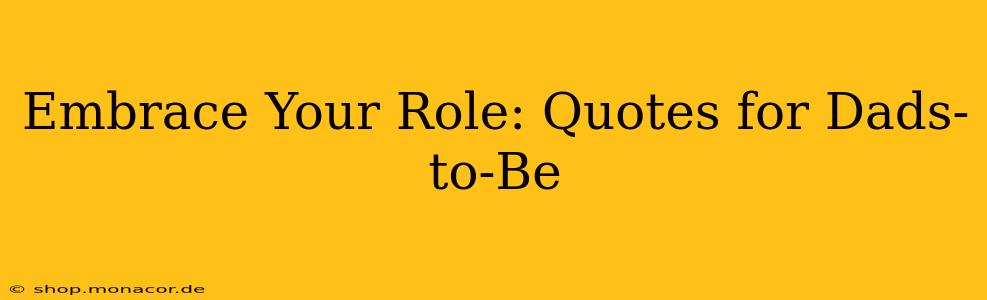 Embrace Your Role: Quotes for Dads-to-Be
