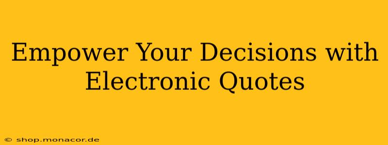 Empower Your Decisions with Electronic Quotes