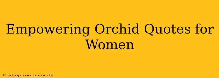 Empowering Orchid Quotes for Women