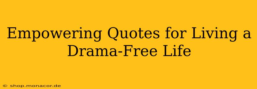 Empowering Quotes for Living a Drama-Free Life