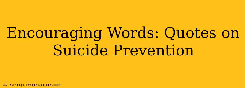 Encouraging Words: Quotes on Suicide Prevention